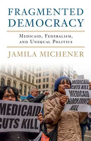 Fragmented Democracy: Medicaid, Federalism, and Unequal Politics de Jamila Michener