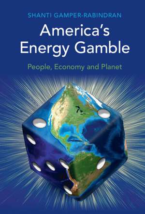 America's Energy Gamble: People, Economy and Planet de Shanti Gamper-Rabindran