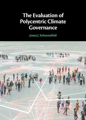 The Evaluation of Polycentric Climate Governance de Jonas J. Schoenefeld