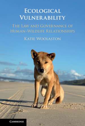 Ecological Vulnerability: The Law and Governance of Human–Wildlife Relationships de Katie Woolaston