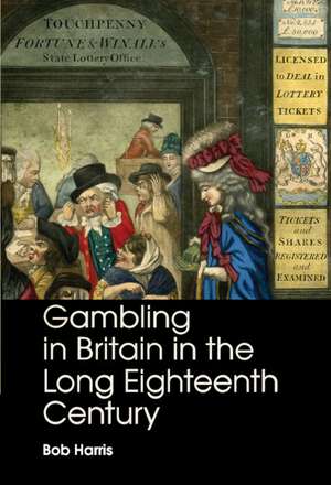 Gambling in Britain in the Long Eighteenth Century de Bob Harris