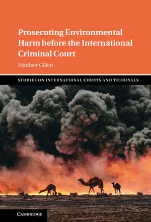 Prosecuting Environmental Harm before the International Criminal Court de Matthew Gillett