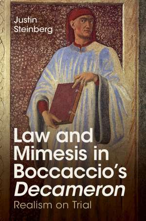 Law and Mimesis in Boccaccio's Decameron: Realism on Trial de Justin Steinberg