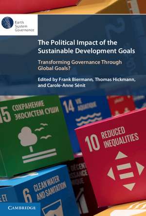 The Political Impact of the Sustainable Development Goals: Transforming Governance Through Global Goals? de Frank Biermann