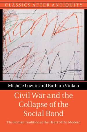 Civil War and the Collapse of the Social Bond: The Roman Tradition at the Heart of the Modern de Michèle Lowrie