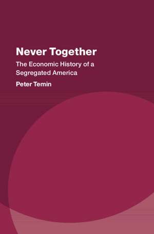 Never Together: The Economic History of a Segregated America de Peter Temin