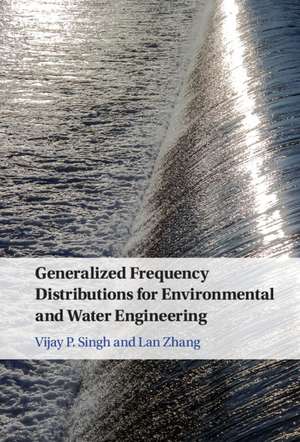 Generalized Frequency Distributions for Environmental and Water Engineering de Vijay P. Singh