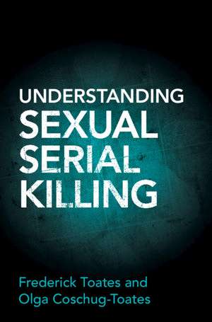 Understanding Sexual Serial Killing de Frederick Toates