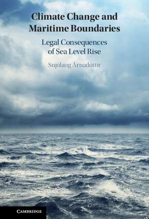 Climate Change and Maritime Boundaries: Legal Consequences of Sea Level Rise de Snjólaug Árnadóttir