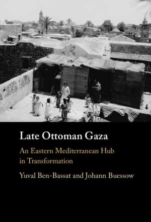 Late Ottoman Gaza de Yuval Ben-Bassat