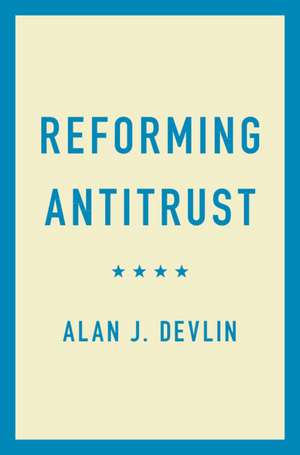 Reforming Antitrust de Alan J. Devlin