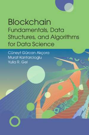 Blockchain Fundamentals, Data Structures, and Algorithms for Data Science de Cuneyt Gurcan Akcora