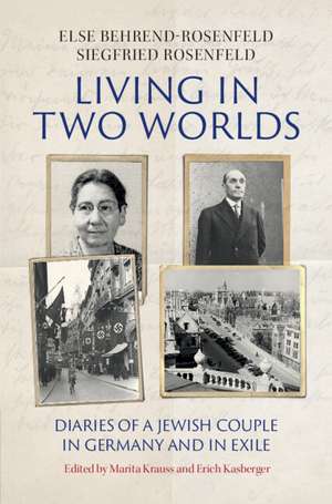 Living in Two Worlds: Diaries of a Jewish Couple in Germany and in Exile de Else Behrend-Rosenfeld