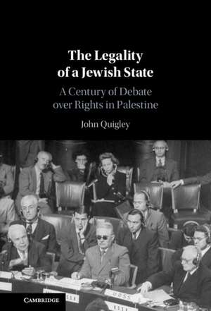 The Legality of a Jewish State: A Century of Debate over Rights in Palestine de John Quigley