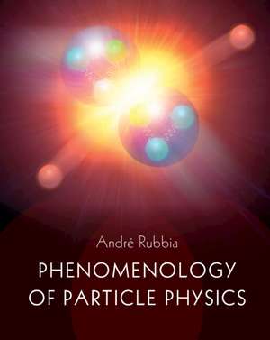 Phenomenology of Particle Physics de André Rubbia