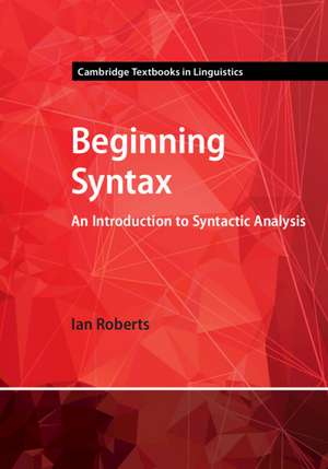 Beginning Syntax: An Introduction to Syntactic Analysis de Ian Roberts