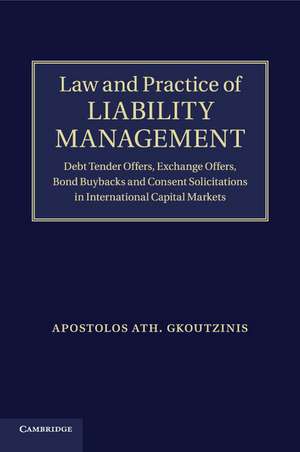 Law and Practice of Liability Management: Debt Tender Offers, Exchange Offers, Bond Buybacks and Consent Solicitations in International Capital Markets de Apostolos Ath. Gkoutzinis