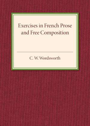 Exercises in French Prose and Free Composition de C. W. Wordsworth