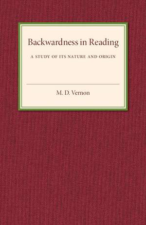 Backwardness in Reading: A Study of its Nature and Origin de M. D. Vernon