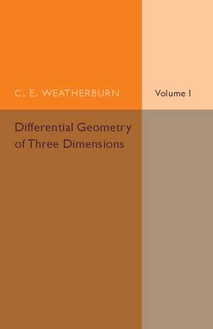 Differential Geometry of Three Dimensions: Volume 1 de C. E. Weatherburn