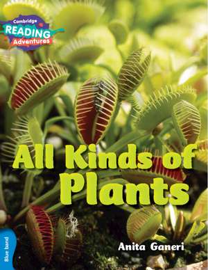 Cambridge Reading Adventures All Kinds of Plants Blue Band de Anita Ganeri