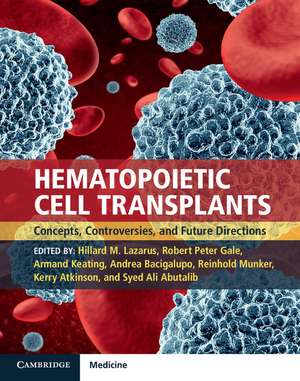 Hematopoietic Cell Transplants Hardback with Online Resource: Concepts, Controversies and Future Directions de Hillard M. Lazarus