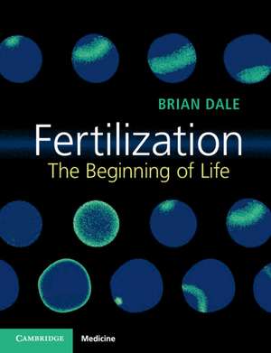 Fertilization: The Beginning of Life de Brian Dale