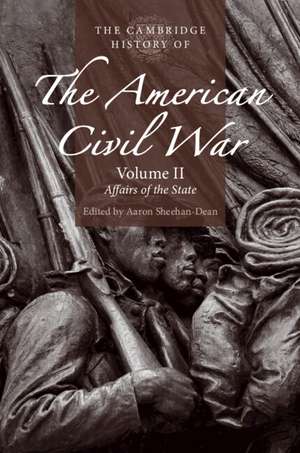 The Cambridge History of the American Civil War: Volume 2, Affairs of the State de Aaron Sheehan-Dean