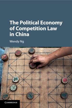 The Political Economy of Competition Law in China de Wendy Ng