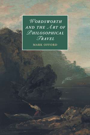 Wordsworth and the Art of Philosophical Travel de Mark Offord