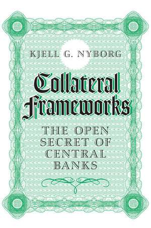 Collateral Frameworks: The Open Secret of Central Banks de Kjell G. Nyborg