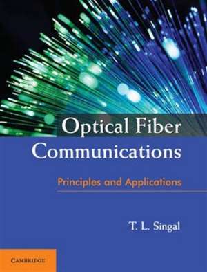 Optical Fiber Communications: Principles and Applications de T. L. Singal