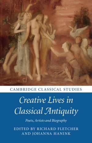 Creative Lives in Classical Antiquity: Poets, Artists and Biography de Richard Fletcher