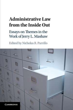 Administrative Law from the Inside Out: Essays on Themes in the Work of Jerry L. Mashaw de Nicholas R. Parrillo