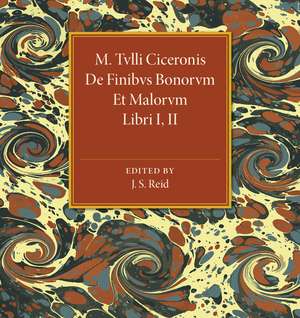 M. Tvlli Ciceronis: De Finibvs Bonorvm Et Malorvm Libri I, II de J. S. Reid