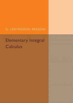 Elementary Integral Calculus de G. Lewingdon Parsons