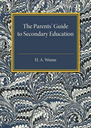 The Parents' Guide to Secondary Education de H. A. Wrenn