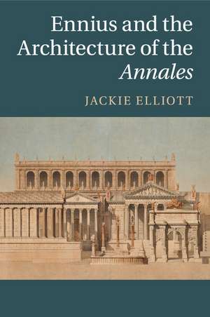 Ennius and the Architecture of the Annales de Jackie Elliott