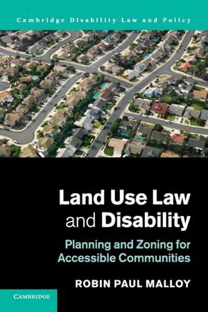 Land Use Law and Disability: Planning and Zoning for Accessible Communities de Robin Paul Malloy