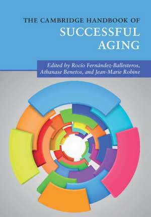 The Cambridge Handbook of Successful Aging de Rocío Fernández-Ballesteros