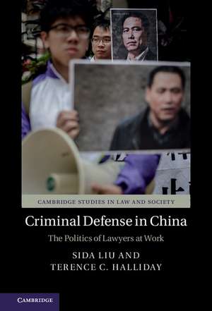 Criminal Defense in China: The Politics of Lawyers at Work de Sida Liu