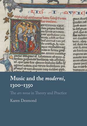 Music and the moderni, 1300–1350: The ars nova in Theory and Practice de Karen Desmond