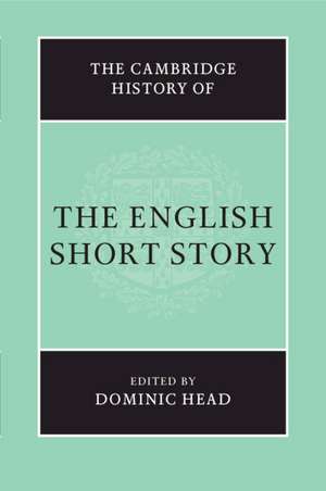 The Cambridge History of the English Short Story de Dominic Head