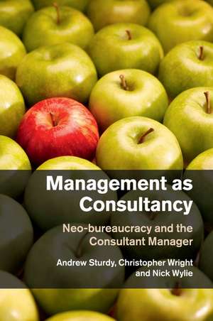 Management as Consultancy: Neo-bureaucracy and the Consultant Manager de Andrew Sturdy