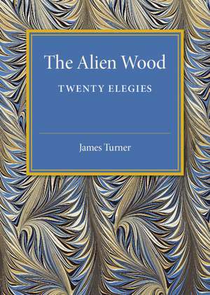 The Alien Wood: Twenty Elegies de James Turner