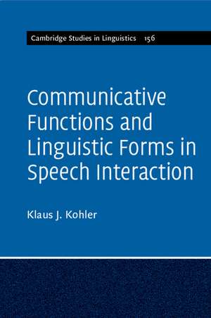 Communicative Functions and Linguistic Forms in Speech Interaction: Volume 156 de Klaus J. Kohler