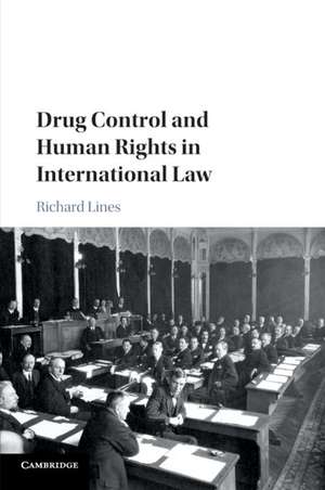 Drug Control and Human Rights in International Law de Richard Lines