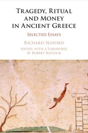 Tragedy, Ritual and Money in Ancient Greece de Richard Seaford