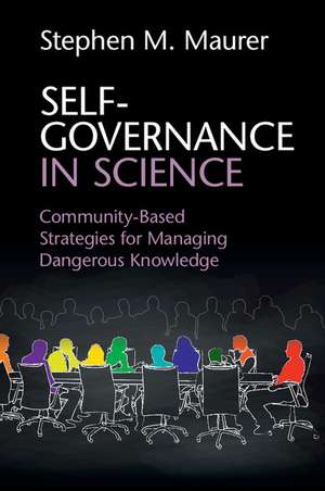 Self-Governance in Science: Community-Based Strategies for Managing Dangerous Knowledge de Stephen M. Maurer