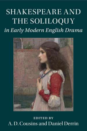 Shakespeare and the Soliloquy in Early Modern English Drama de A. D. Cousins